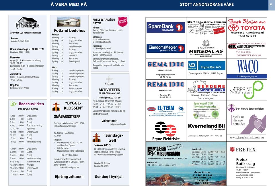 00 Gudstj. 3. feb 19.00 Gudstj. 4. feb 20.00 Åpen ledersamling 13-17 feb Hemsedal 15. feb 20.00 Ungdomscafè 17. feb 11.00 Gudstj. 17. feb 19.00 Gudstj. 19. feb 20.00 Identitetssamling 1. mars 20.