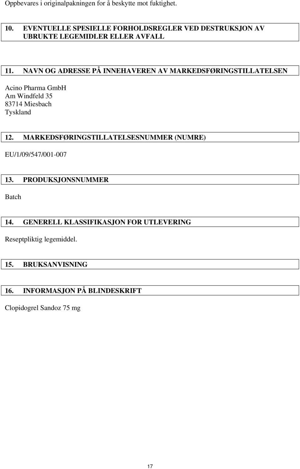 NAVN OG ADRESSE PÅ INNEHAVEREN AV MARKEDSFØRINGSTILLATELSEN Acino Pharma GmbH Am Windfeld 35 83714 Miesbach Tyskland 12.