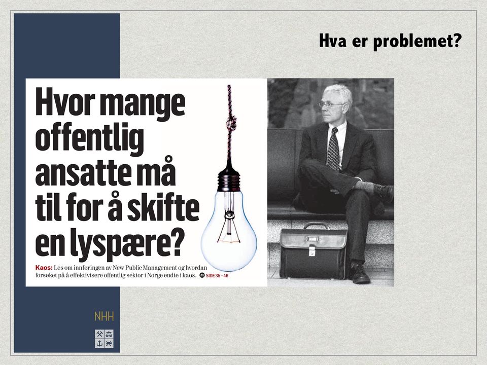 .. Hvor mang offentligg ansatte m til for å ski en lyspære Elektrikeren det var verdt å vente på Visesanger Tønes 64 66 Hva er problemet? ❶ MARKEDSTRO I.