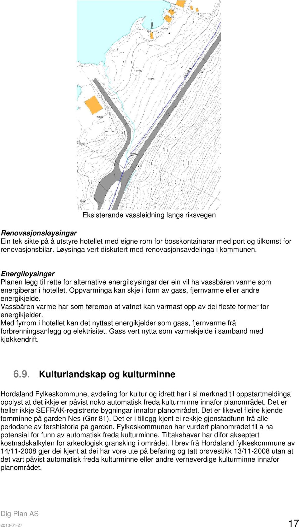 Oppvarminga kan skje i form av gass, fjernvarme eller andre energikjelde. Vassbåren varme har som føremon at vatnet kan varmast opp av dei fleste former for energikjelder.