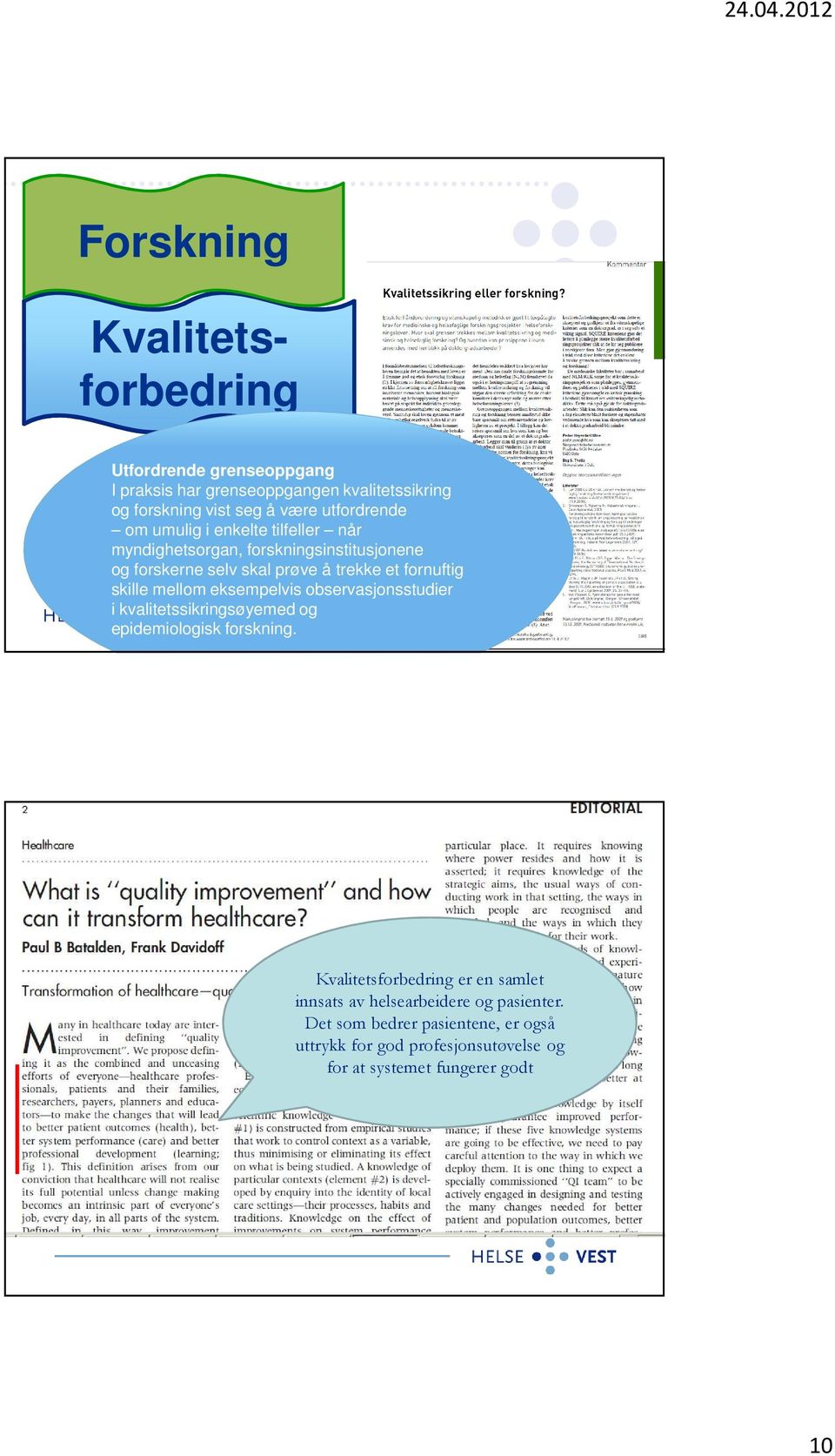 fornuftig skille mellom eksempelvis observasjonsstudier i kvalitetssikringsøyemed og epidemiologisk forskning.