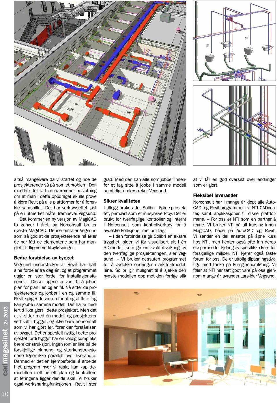 Det har verktøy settet løst på en utmerket måte, fremhever Vegsund. Det kommer en ny versjon av MagiCAD to ganger i året, og Norconsult bruker nyeste MagiCAD.