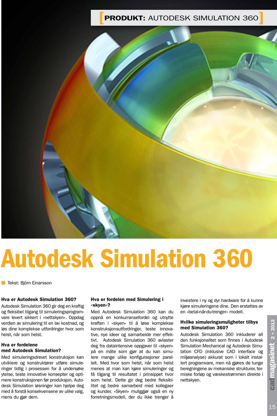 Oppdag verdien av simulering til en lav kostnad, og løs dine komplekse utfordringer hvor som helst, når som helst. Hva er fordelene med Autodesk Simulation?