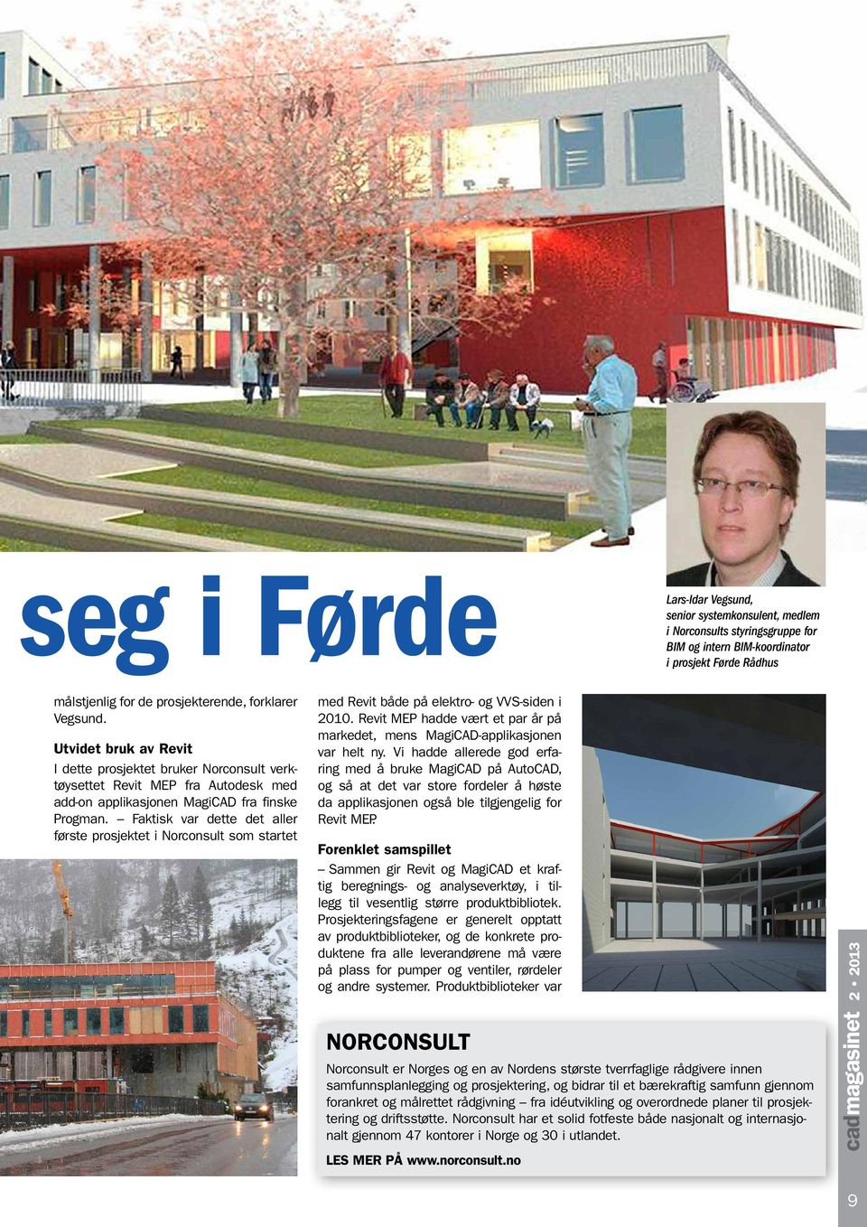 Faktisk var dette det aller første prosjektet i Norconsult som startet med Revit både på elektro- og VVS-siden i 2010.