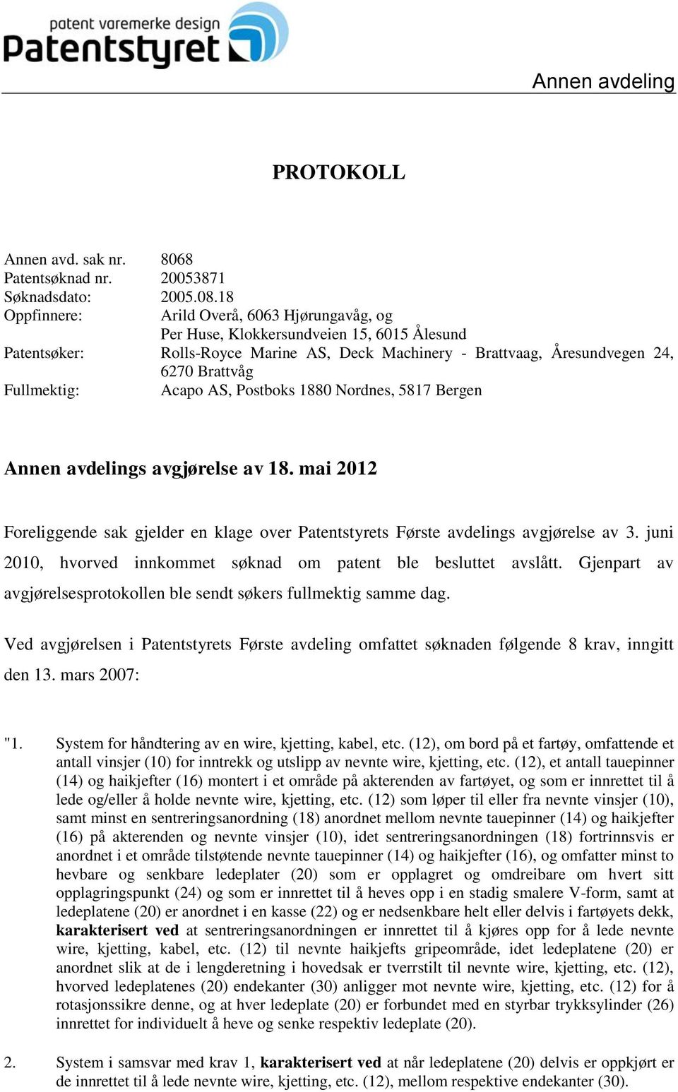 Acapo AS, Postboks 1880 Nordnes, 5817 Bergen Annen avdelings avgjørelse av 18. mai 2012 Foreliggende sak gjelder en klage over Patentstyrets Første avdelings avgjørelse av 3.