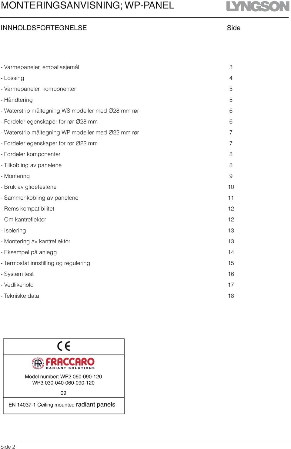 9 - Bruk av glidefestene 10 - Sammenkobling av panelene 11 - Rems kompatibilitet 12 - Om kantreflektor 12 - Isolering 13 - Montering av kantreflektor 13 - Eksempel på anlegg 14 -