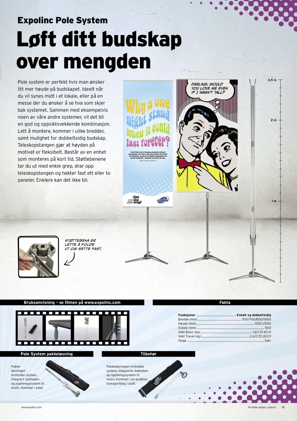 Sammen med eksempelvis noen av våre andre systemer, vil det bli en god og oppsiktsvekkende kombinasjon. Lett å montere, kommer i ulike bredder, samt mulighet for dobbeltsidig budskap.