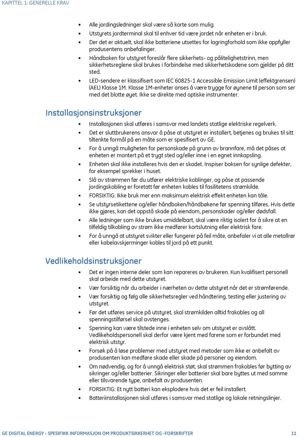 Håndboken for utstyret foreslår flere sikkerhets- og pålitelighetstrinn, men sikkerhetsreglene skal brukes i forbindelse med sikkerhetskodene som gjelder på ditt sted.