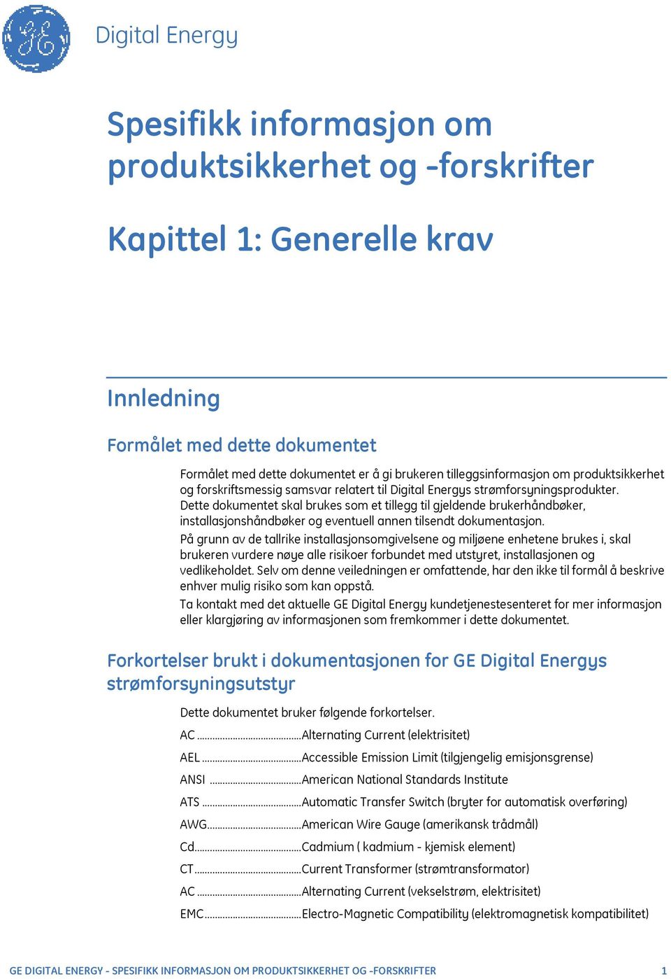 Dette dokumentet skal brukes som et tillegg til gjeldende brukerhåndbøker, installasjonshåndbøker og eventuell annen tilsendt dokumentasjon.