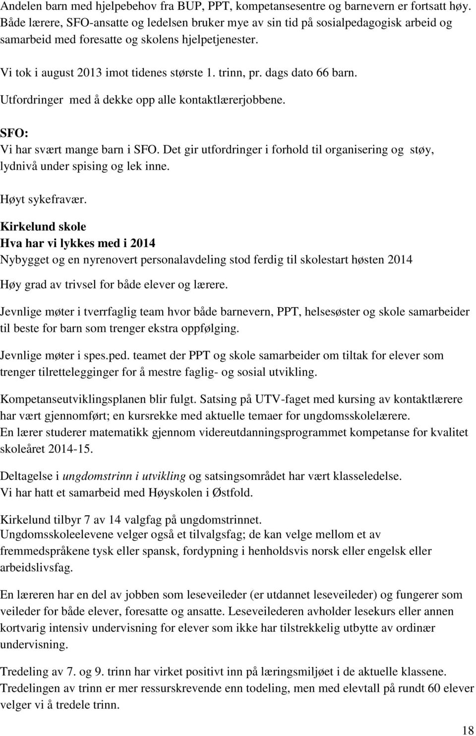 dags dato 66 barn. Utfordringer med å dekke opp alle kontaktlærerjobbene. SFO: Vi har svært mange barn i SFO.