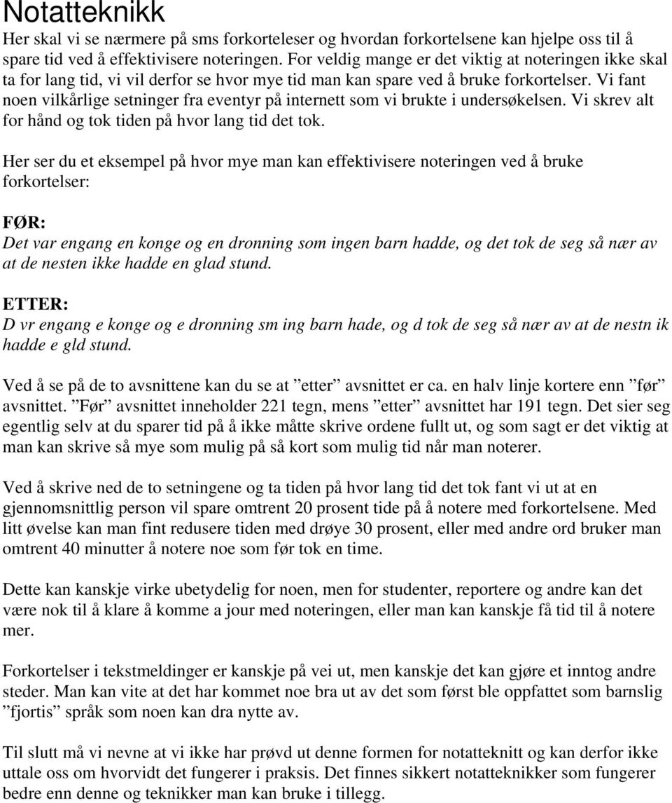 Vi fant noen vilkårlige setninger fra eventyr på internett som vi brukte i undersøkelsen. Vi skrev alt for hånd og tok tiden på hvor lang tid det tok.