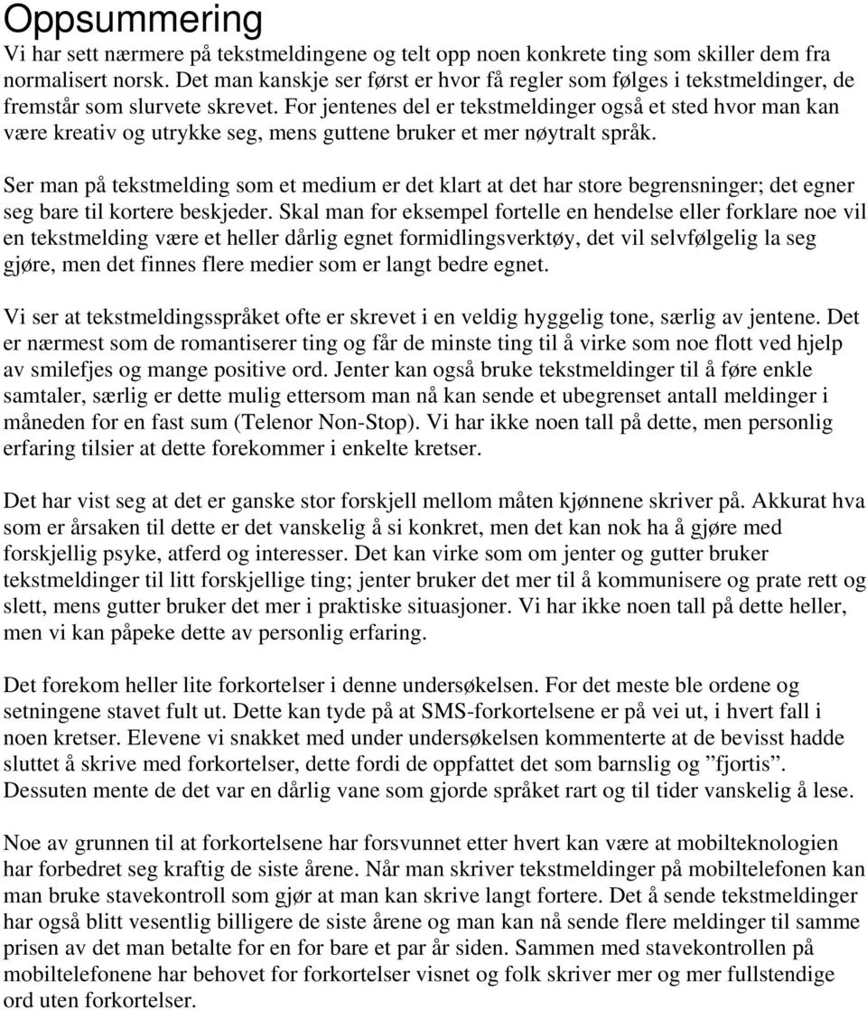 For jentenes del er tekstmeldinger også et sted hvor man kan være kreativ og utrykke seg, mens guttene bruker et mer nøytralt språk.