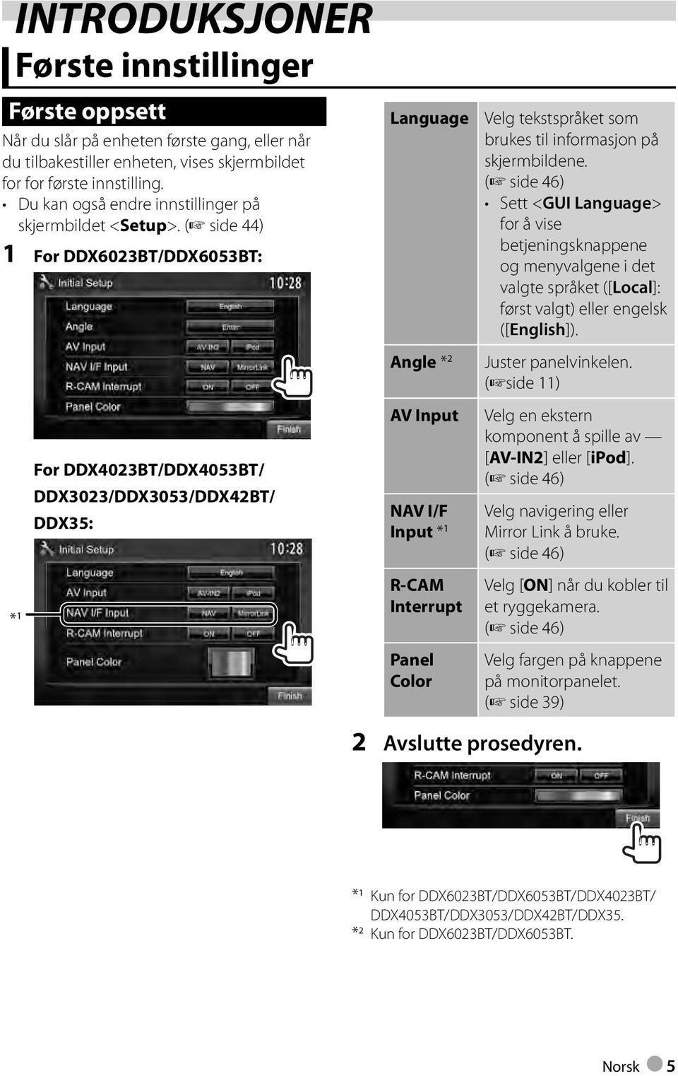 ( side 44) 1 For DDX6023BT/DDX6053BT : * 1 For DDX4023BT/DDX4053BT/ DDX3023/DDX3053/DDX42BT/ DDX35 : Language Angle * 2 AV Input NAV I/F Input * 1 R-CAM Interrupt Panel Color Velg tekstspråket som