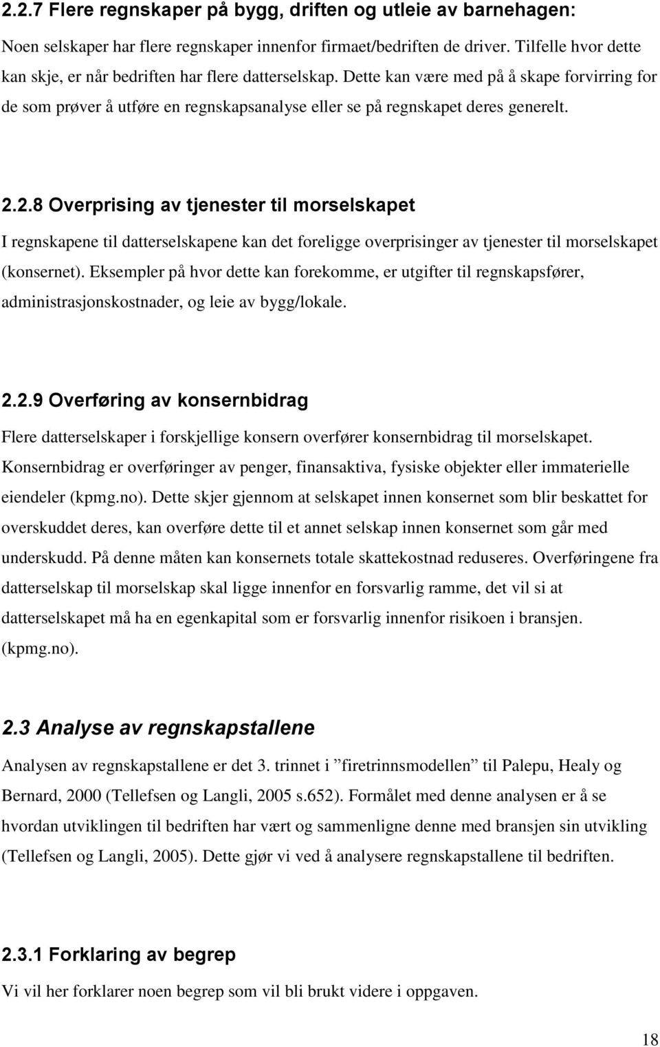 2.2.8 Overprising av tjenester til morselskapet I regnskapene til datterselskapene kan det foreligge overprisinger av tjenester til morselskapet (konsernet).