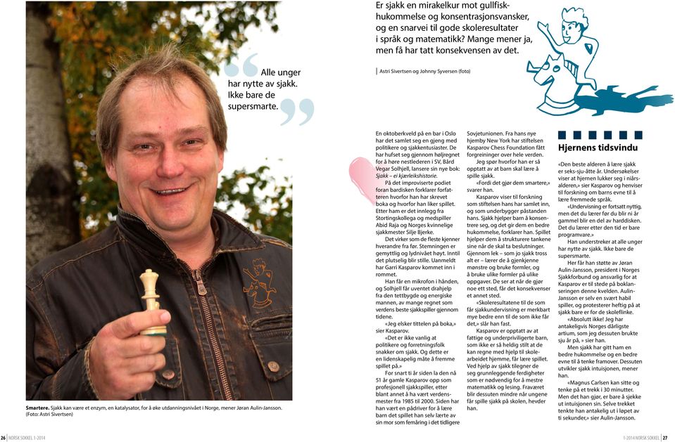 Sjakk kan være et enzym, en katalysator, for å øke utdanningsnivået i Norge, mener Jøran Aulin-Jansson.
