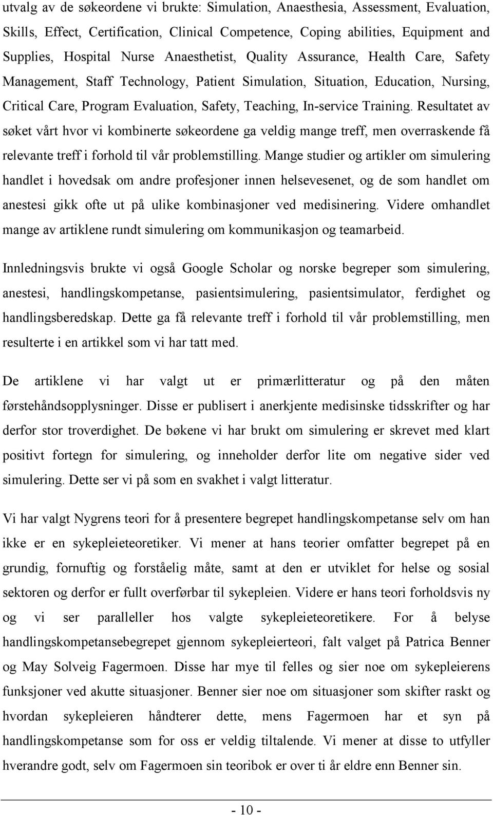 Training. Resultatet av søket vårt hvor vi kombinerte søkeordene ga veldig mange treff, men overraskende få relevante treff i forhold til vår problemstilling.