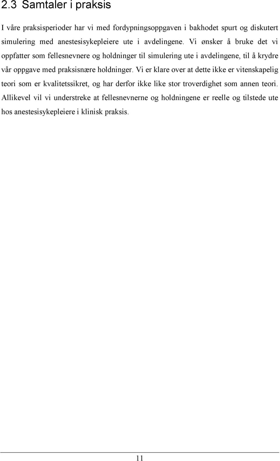 Vi ønsker å bruke det vi oppfatter som fellesnevnere og holdninger til simulering ute i avdelingene, til å krydre vår oppgave med praksisnære