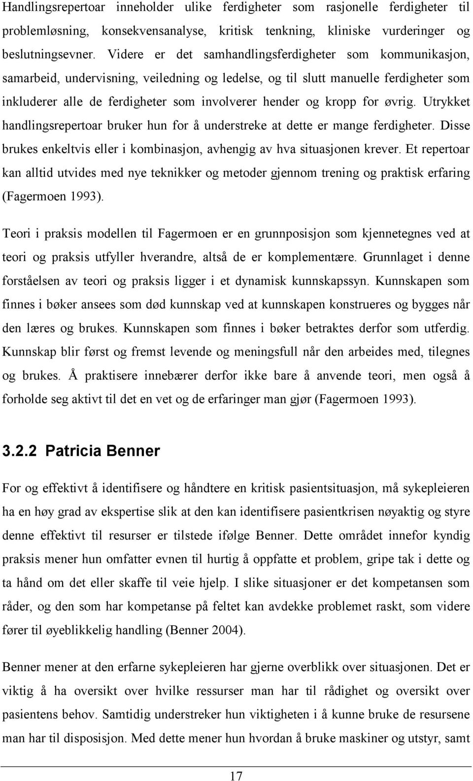 kropp for øvrig. Utrykket handlingsrepertoar bruker hun for å understreke at dette er mange ferdigheter. Disse brukes enkeltvis eller i kombinasjon, avhengig av hva situasjonen krever.