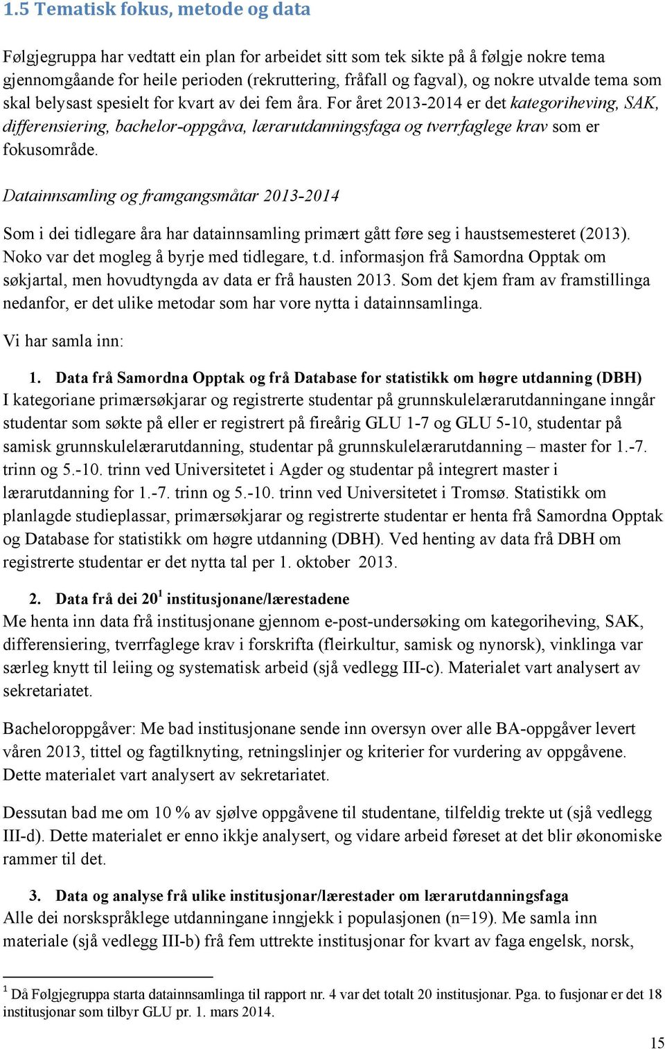 For året 2013-2014 er det kategoriheving, SAK, differensiering, bachelor-oppgåva, lærarutdanningsfaga og tverrfaglege krav som er fokusområde.