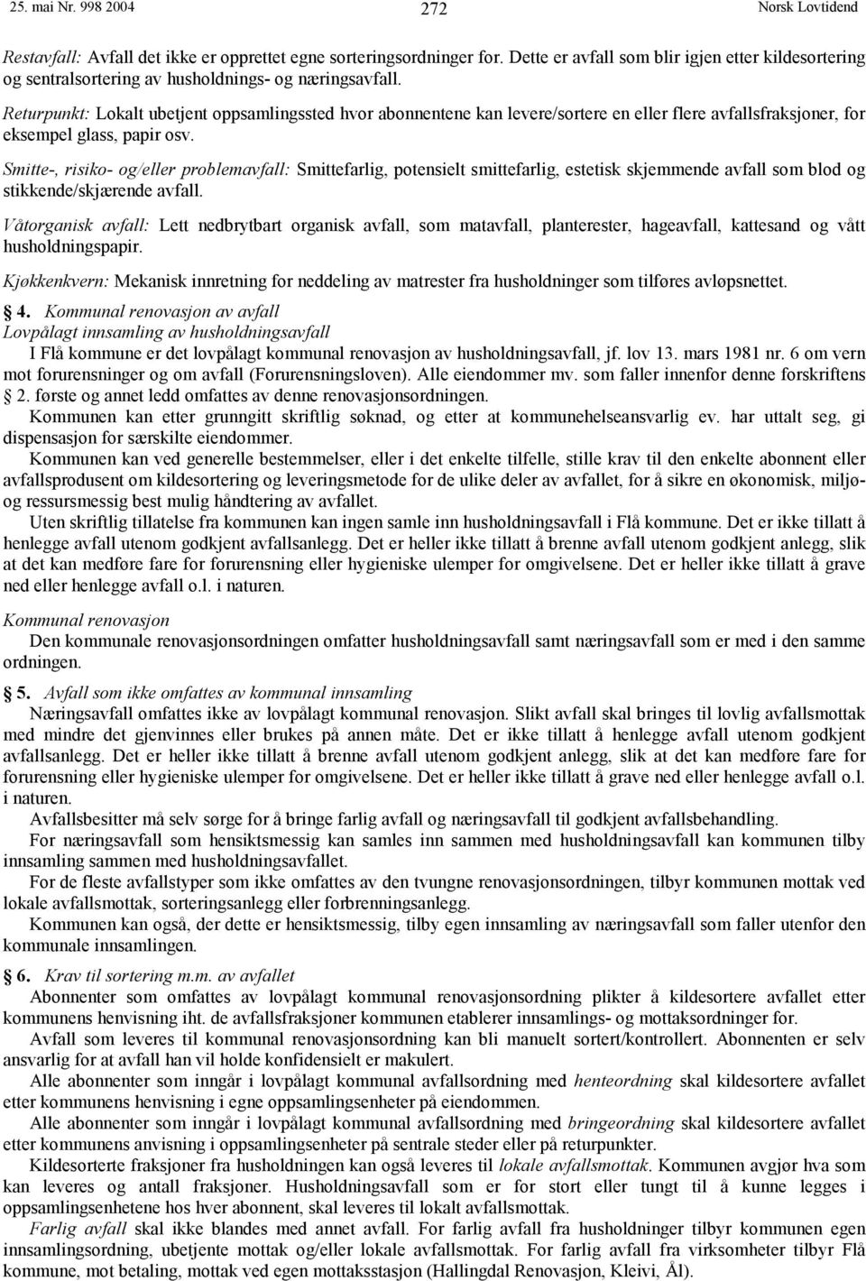 Returpunkt: Lokalt ubetjent oppsamlingssted hvor abonnentene kan levere/sortere en eller flere avfallsfraksjoner, for eksempel glass, papir osv.