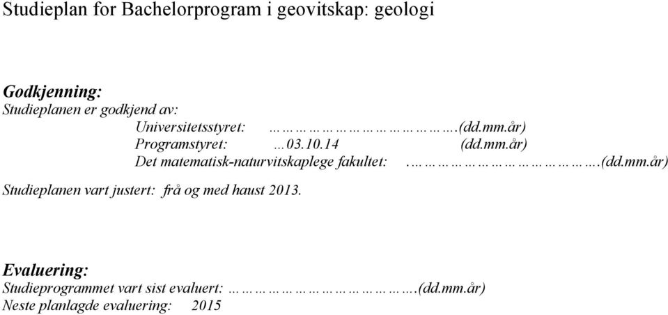 .(dd.mm.år) Studieplanen vart justert: frå og med haust 2013.