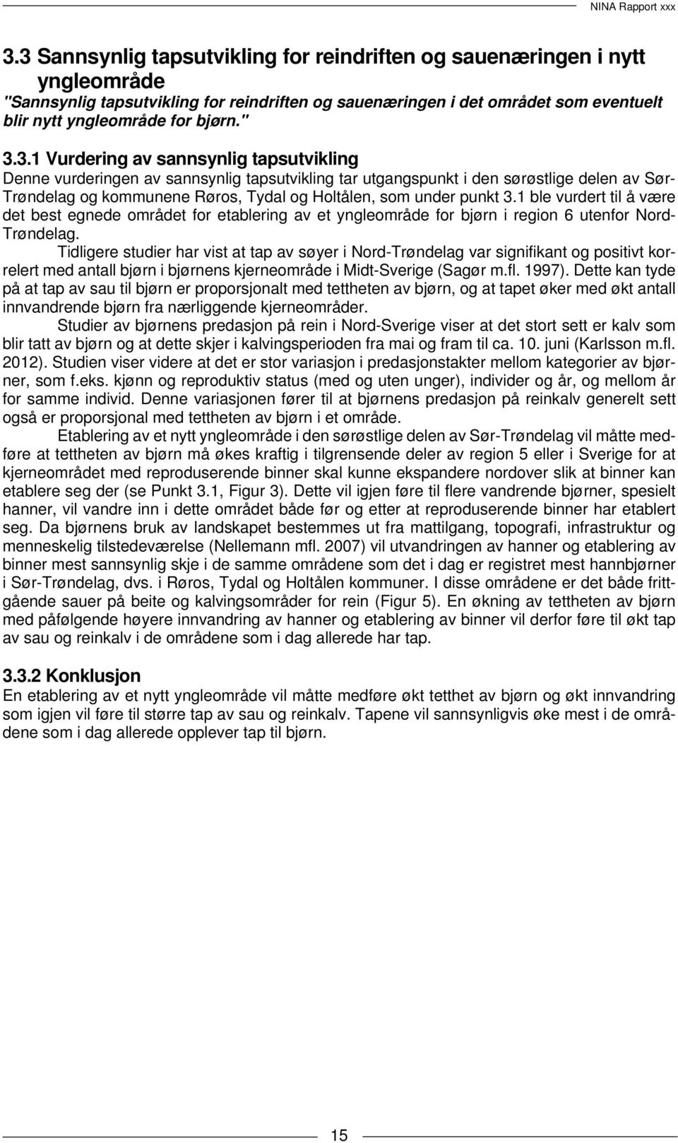 punkt 3.1 ble vurdert til å være det best egnede området for etablering av et yngleområde for bjørn i region 6 utenfor Nord- Trøndelag.