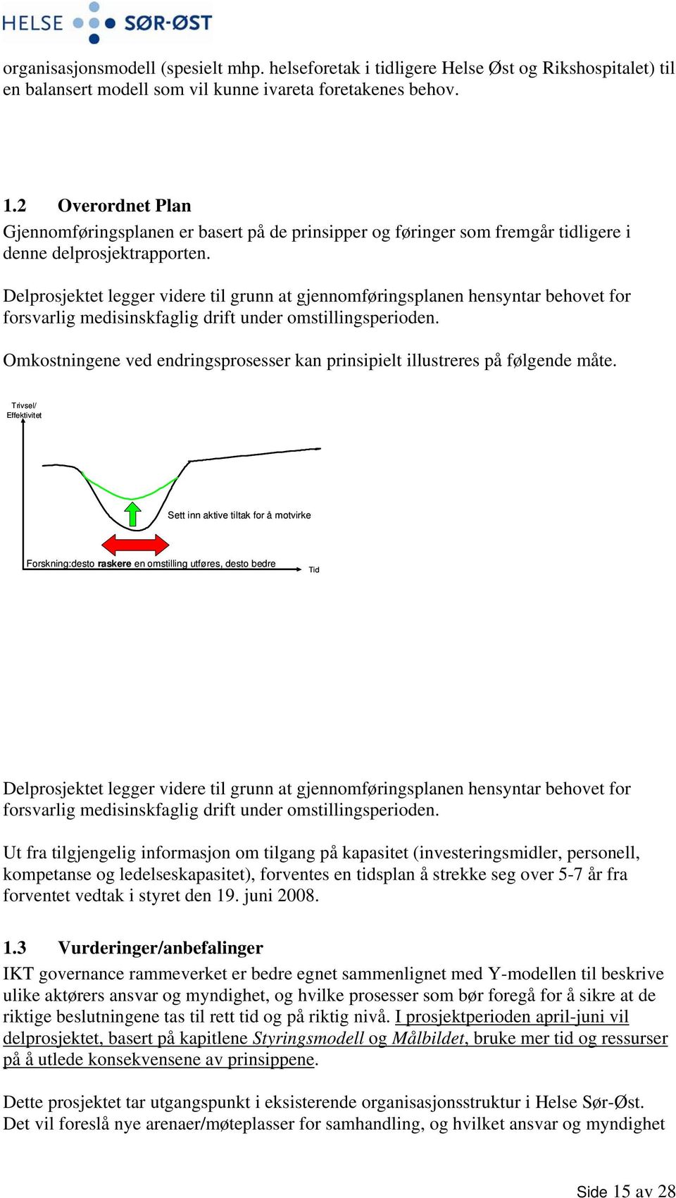 Delprosjektet legger videre til grunn at gjennomføringsplanen hensyntar behovet for forsvarlig medisinskfaglig drift under omstillingsperioden.