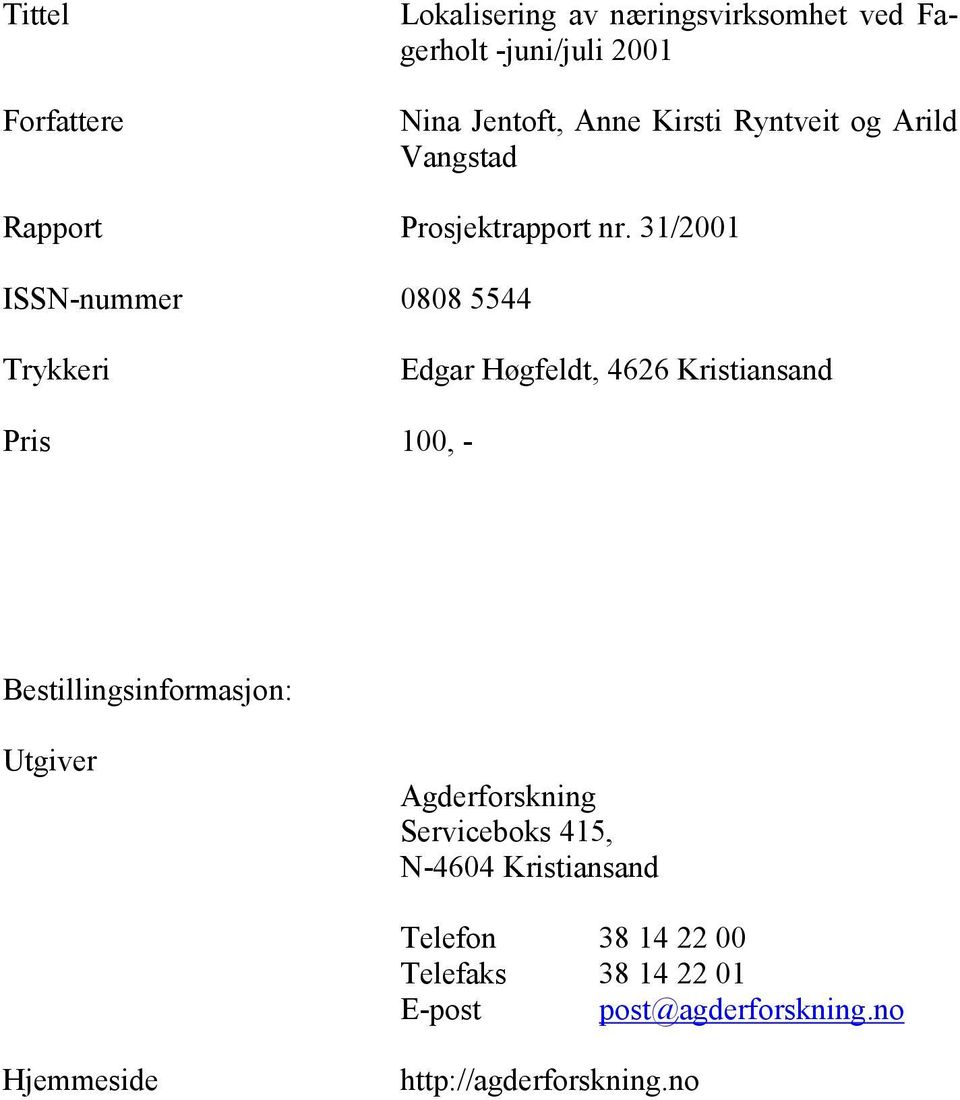 31/2001 ISSN-nummer 0808 5544 Trykkeri Edgar Høgfeldt, 4626 Kristiansand Pris 100, - Bestillingsinformasjon:
