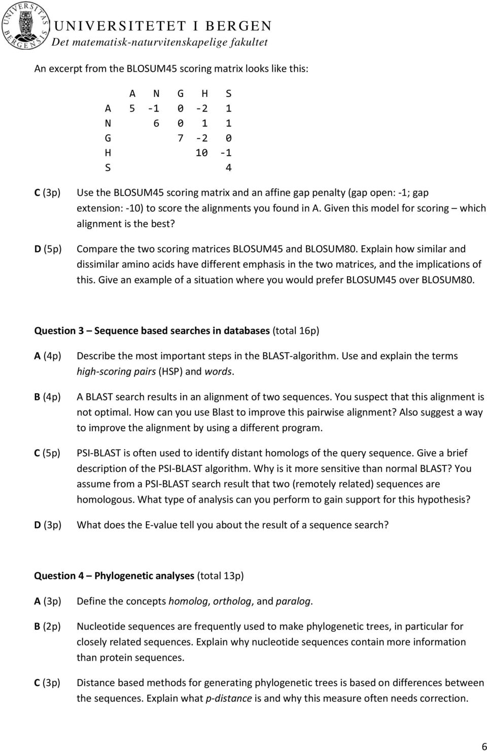 Explain how similar and dissimilar amino acids have different emphasis in the two matrices, and the implications of this. Give an example of a situation where you would prefer BLOSUM45 over BLOSUM80.