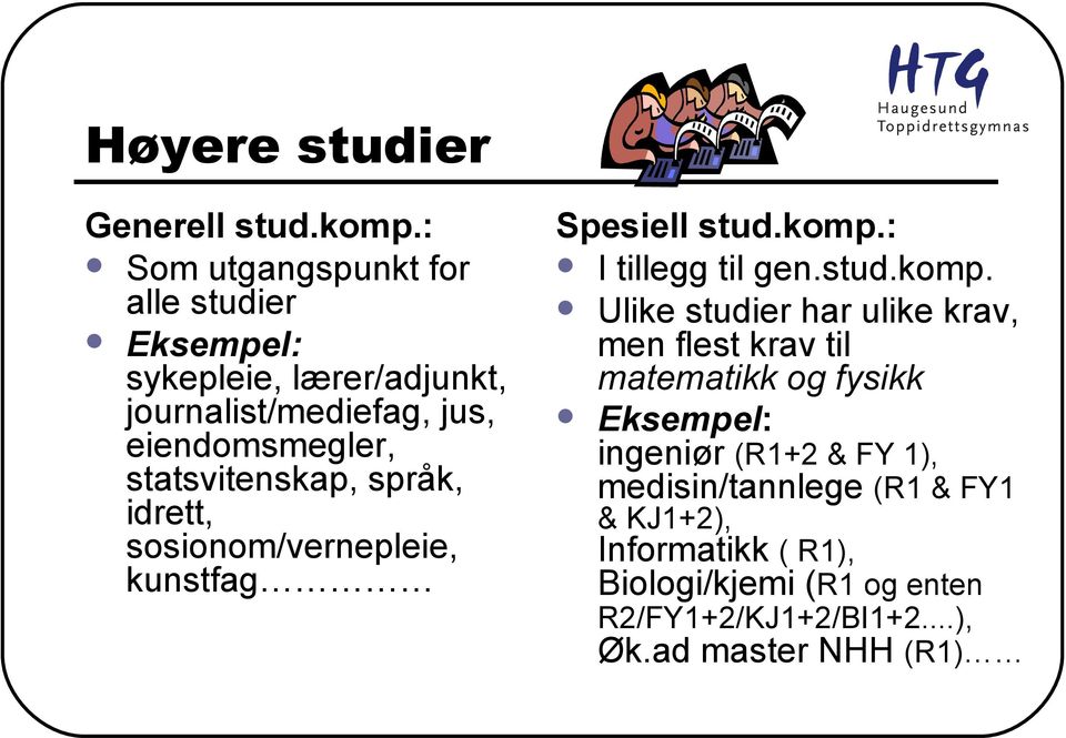 statsvitenskap, språk, idrett, sosionom/vernepleie, kunstfag Spesiell stud.komp.