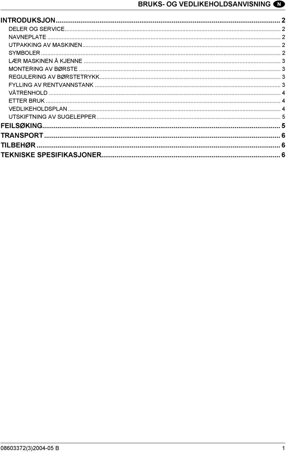 .. 3 REGULERING AV BØRSTETRYKK... 3 FYLLING AV RENTVANNSTANK... 3 VÅTRENHOLD... 4 ETTER BRUK.