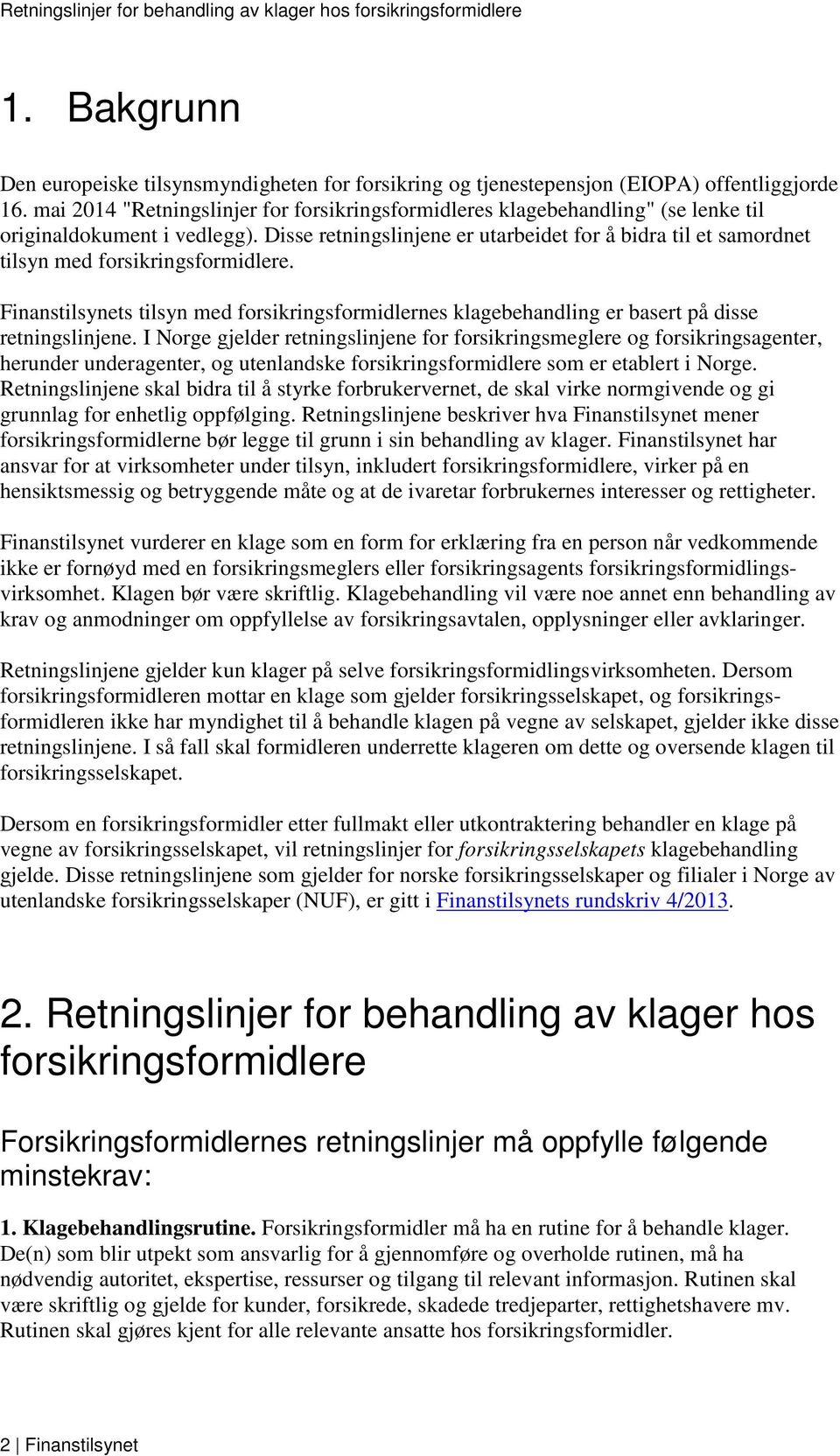 Disse retningslinjene er utarbeidet for å bidra til et samordnet tilsyn med forsikringsformidlere.