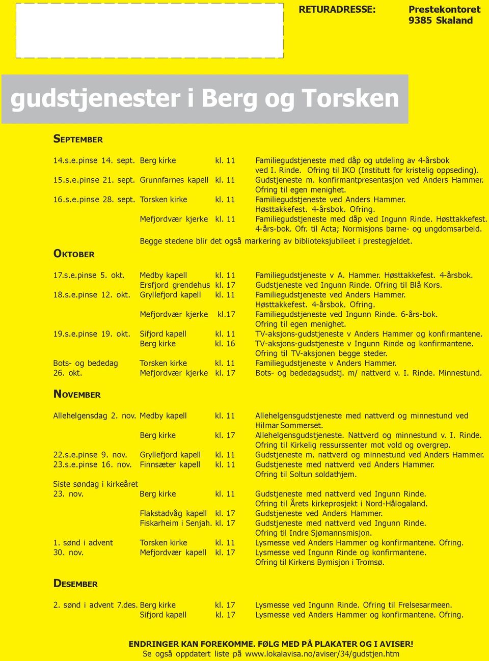 sept. Torsken kirke kl. 11 Familiegudstjeneste ved Anders Hammer. Høsttakkefest. 4-årsbok. Ofring. Mefjordvær kjerke kl. 11 Familiegudstjeneste med dåp ved Ingunn Rinde. Høsttakkefest. 4-års-bok. Ofr. til Acta; Normisjons barne- og ungdomsarbeid.