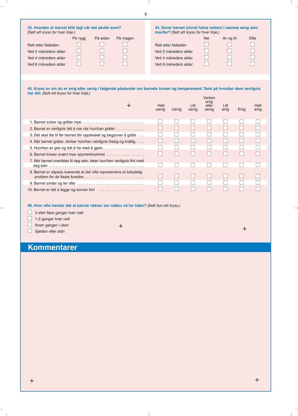 Kryss av om du er enig eller uenig i følgende påstander om barnets humør og temperament. Tenk på hvordan dere vanligvis har det. (Sett ett kryss for hver linje.