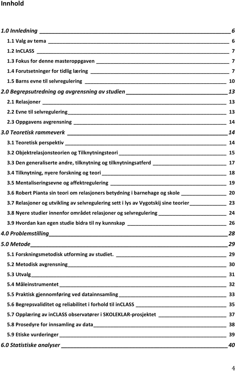 2 Objektrelasjonsteorien og Tilknytningsteori 15 3.3 Den generaliserte andre, tilknytning og tilknytningsatferd 17 3.4 Tilknytning, nyere forskning og teori 18 3.