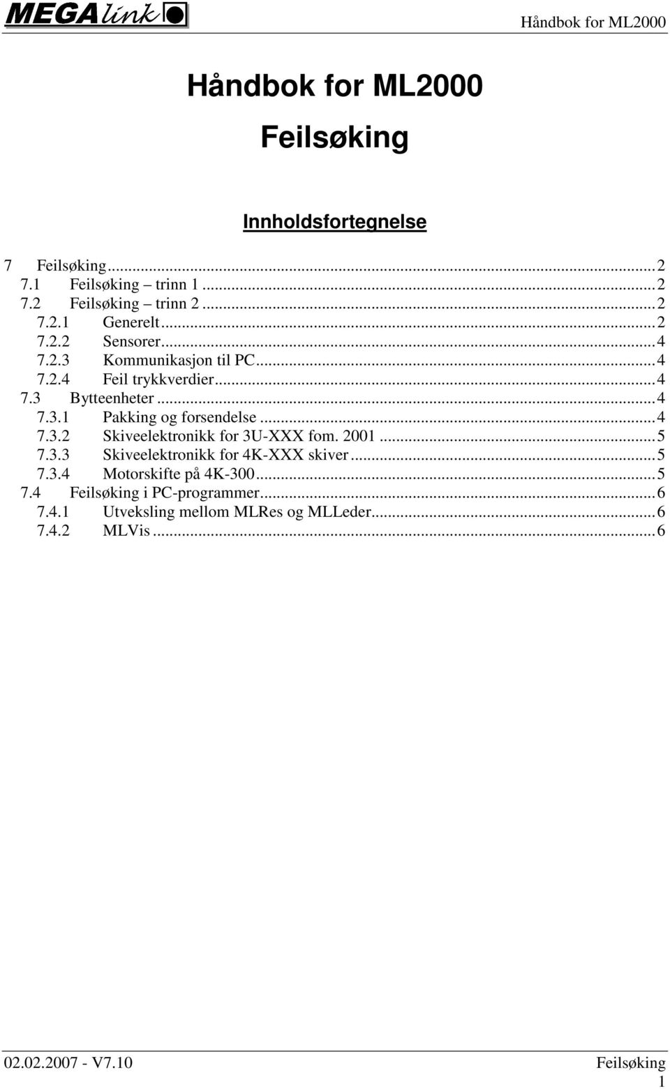 ..4 7.3.2 Skiveelektronikk for 3U-XXX fom. 2001...5 7.3.3 Skiveelektronikk for 4K-XXX skiver...5 7.3.4 Motorskifte på 4K-300.