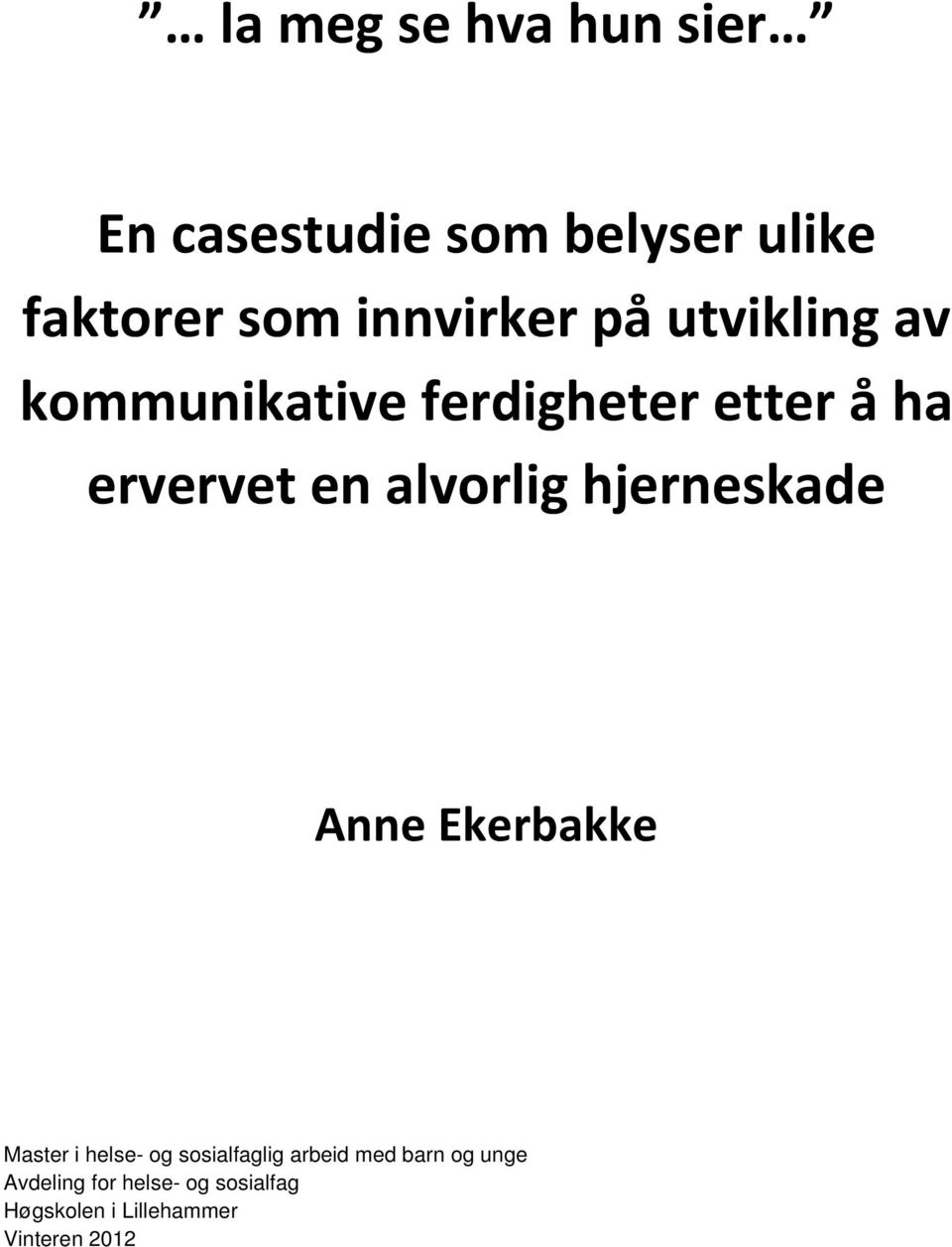 alvorlig hjerneskade Anne Ekerbakke Master i helse- og sosialfaglig arbeid