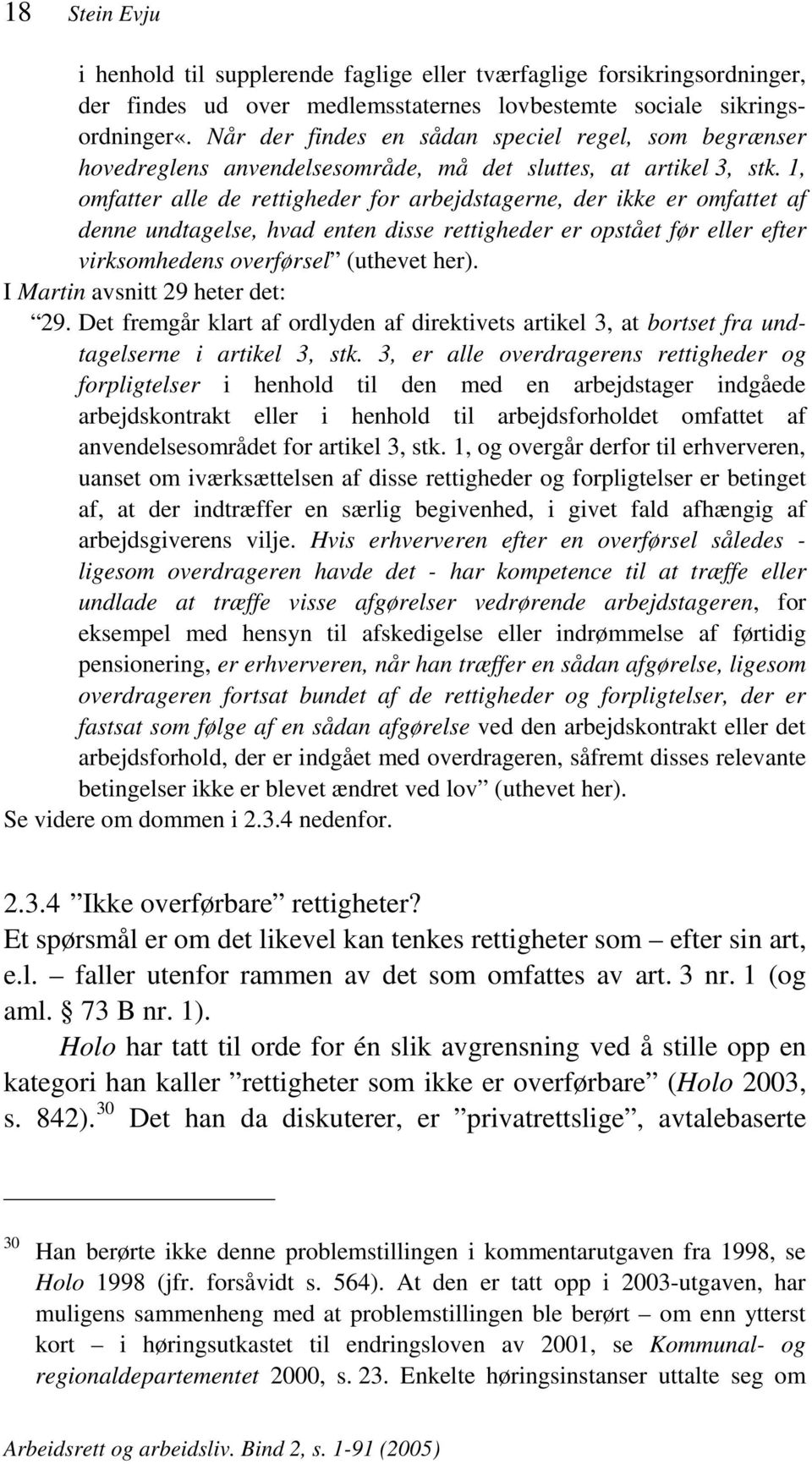 1, omfatter alle de rettigheder for arbejdstagerne, der ikke er omfattet af denne undtagelse, hvad enten disse rettigheder er opstået før eller efter virksomhedens overførsel (uthevet her).