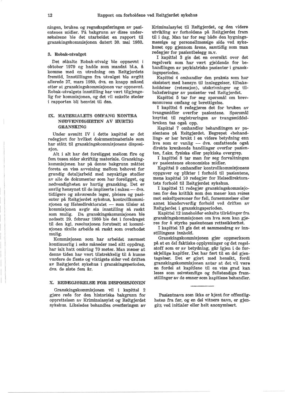 Robak=lIltvalget Det såkalte Rohak-utvalg ble oppnemt i oktober 1979 og hadde som mandat bl.a. å komme med en utredning om Reitgjerdets fremtid. Innstillingen fra utvalget ble avgitt allerede 27.