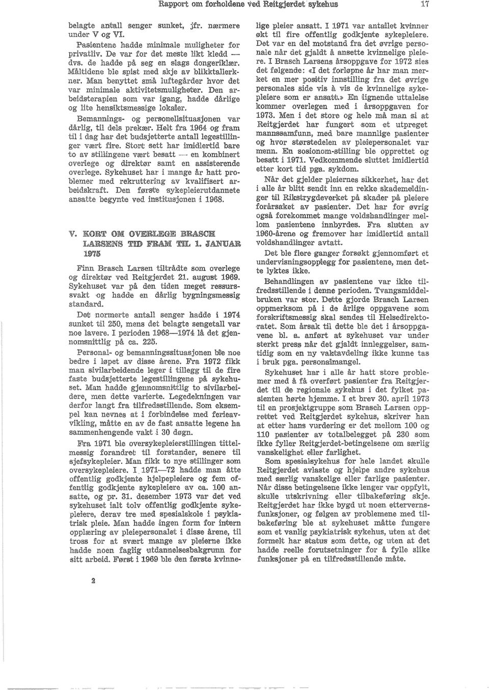 Den arsom var igang, hadde dårlige "i:>j.j,l<:;""'~e.'" lokailer. og peroouellsituasjonen var til dels prekær. Helt fra 1964 og fram til i dag har det budsjetterte antalllegestillinger vært fh:e.