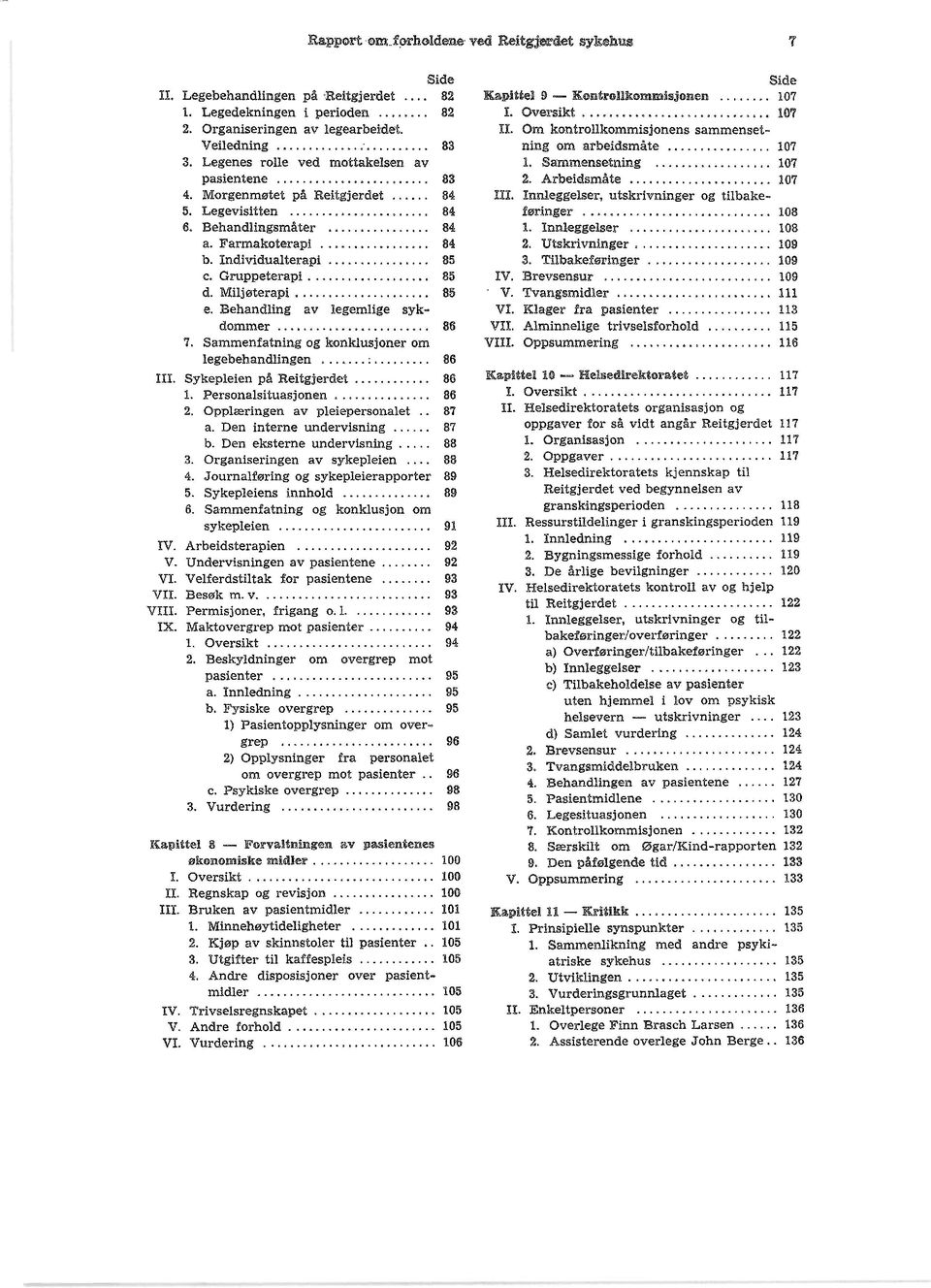 .. o o o 85 e. Behandling av legemlige sykdommer... o 00.0 o o 86 7 o Sammenfatning og klonklusjoner om legebehandlingen o... 86 Ill. Sykepleien på Reitgjerdet. o o o o 86 1. Personalsituasjonen.