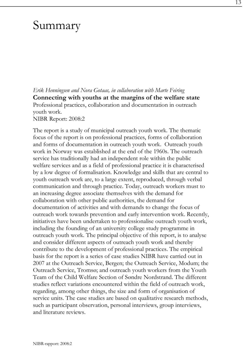 The thematic focus of the report is on professional practices, forms of collaboration and forms of documentation in outreach youth work.