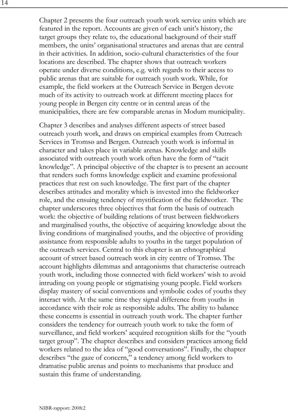 their activities. In addition, socio-cultural characteristics of the four locations are described. The chapter shows that outreach workers operate under diverse conditions, e.g.