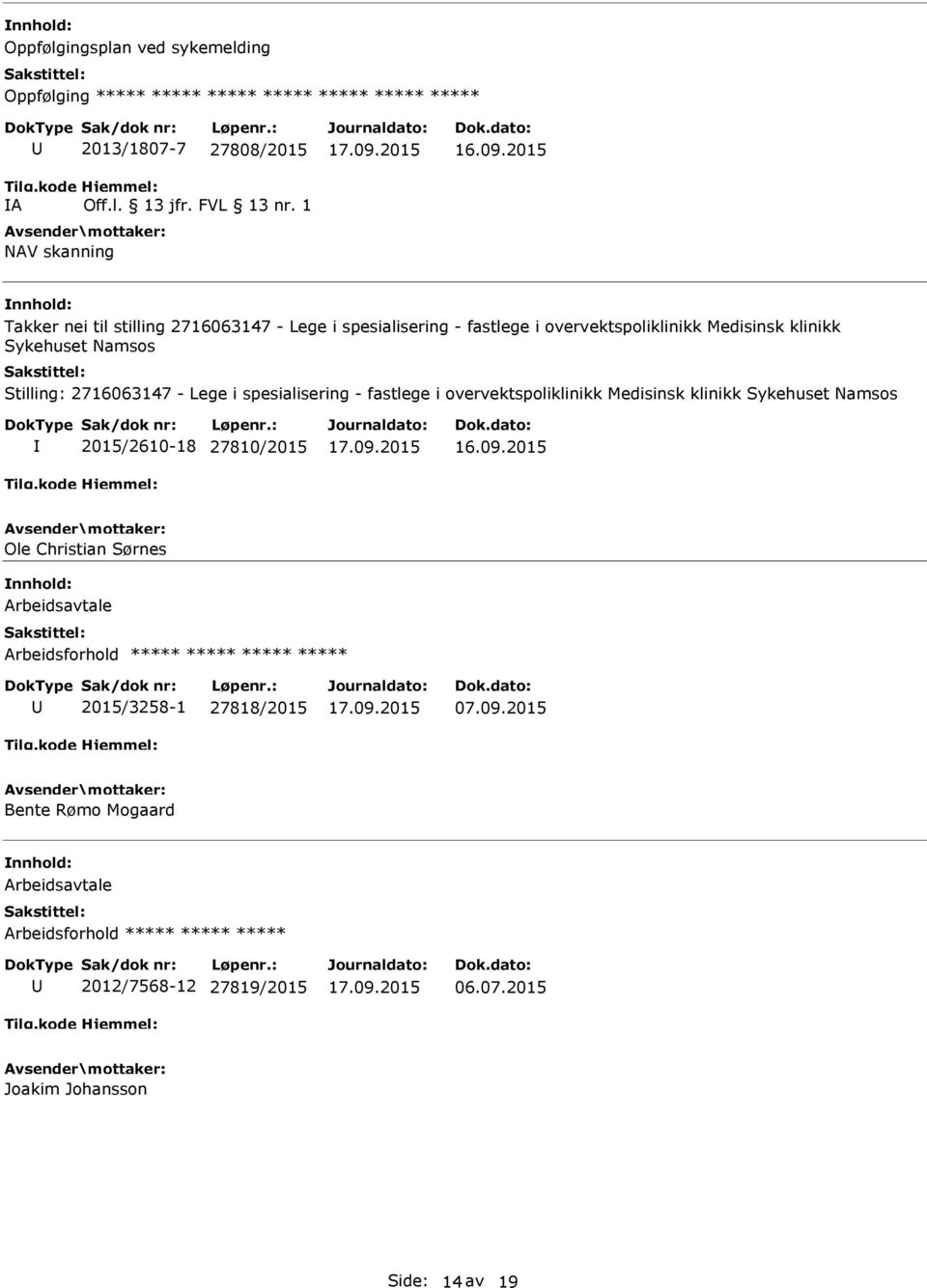 Namsos Stilling: 2716063147 - Lege i spesialisering - fastlege i overvektspoliklinikk Medisinsk klinikk Sykehuset Namsos 2015/2610-18