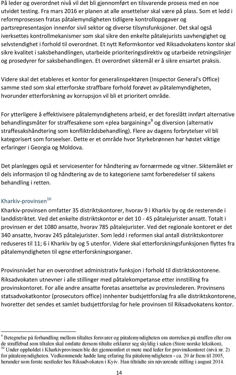 Det skal også iverksettes kontrollmekanismer som skal sikre den enkelte påtalejurists uavhengighet og selvstendighet i forhold til overordnet.