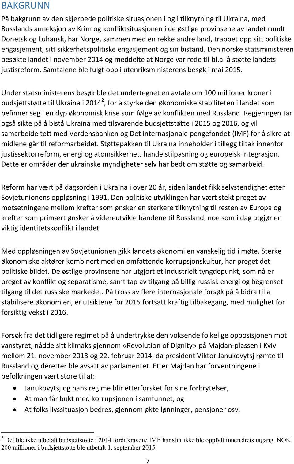 Den norske statsministeren besøkte landet i november 2014 og meddelte at Norge var rede til bl.a. å støtte landets justisreform. Samtalene ble fulgt opp i utenriksministerens besøk i mai 2015.