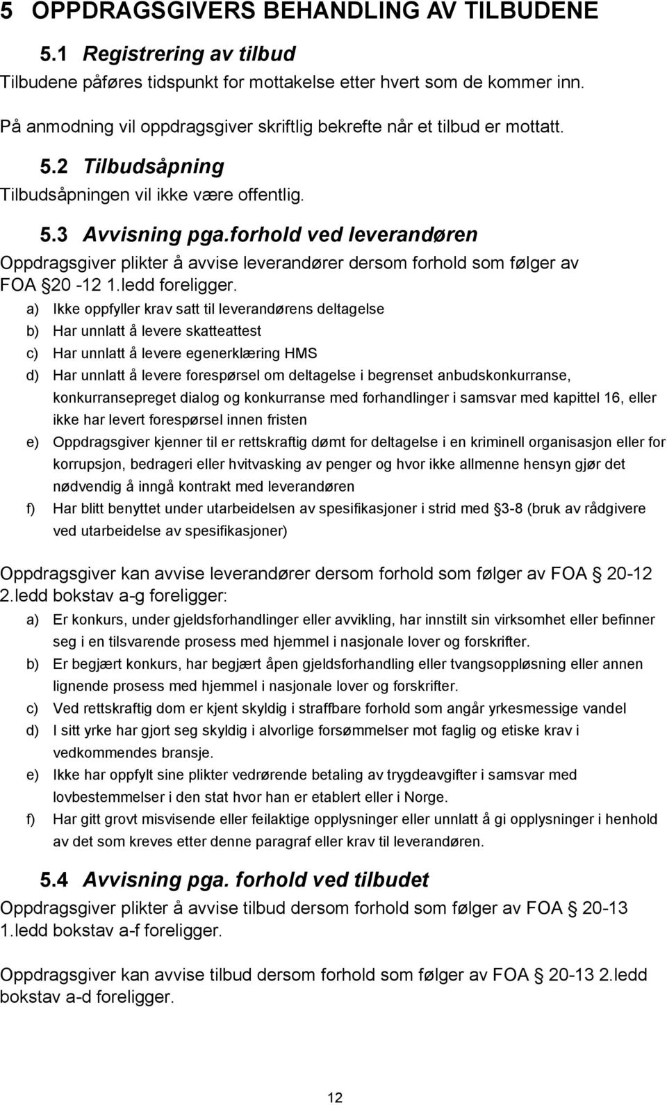 forhold ved leverandøren Oppdragsgiver plikter å avvise leverandører dersom forhold som følger av FOA 20-12 1.ledd foreligger.