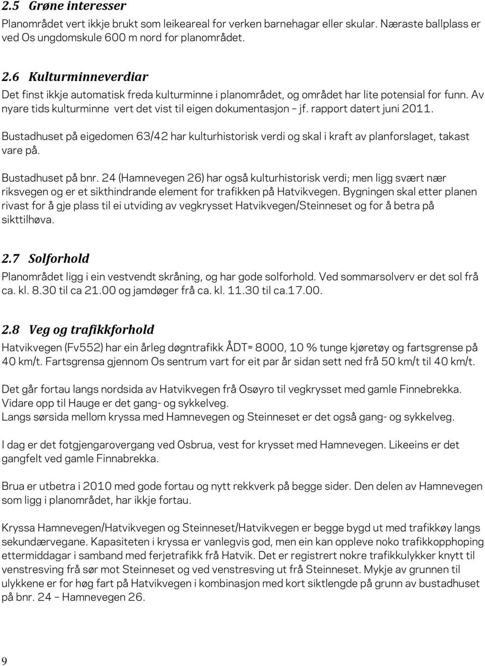 rapport datert juni 2011. Bustadhuset på eigedomen 63/42 har kulturhistorisk verdi og skal i kraft av planforslaget, takast vare på. Bustadhuset på bnr.