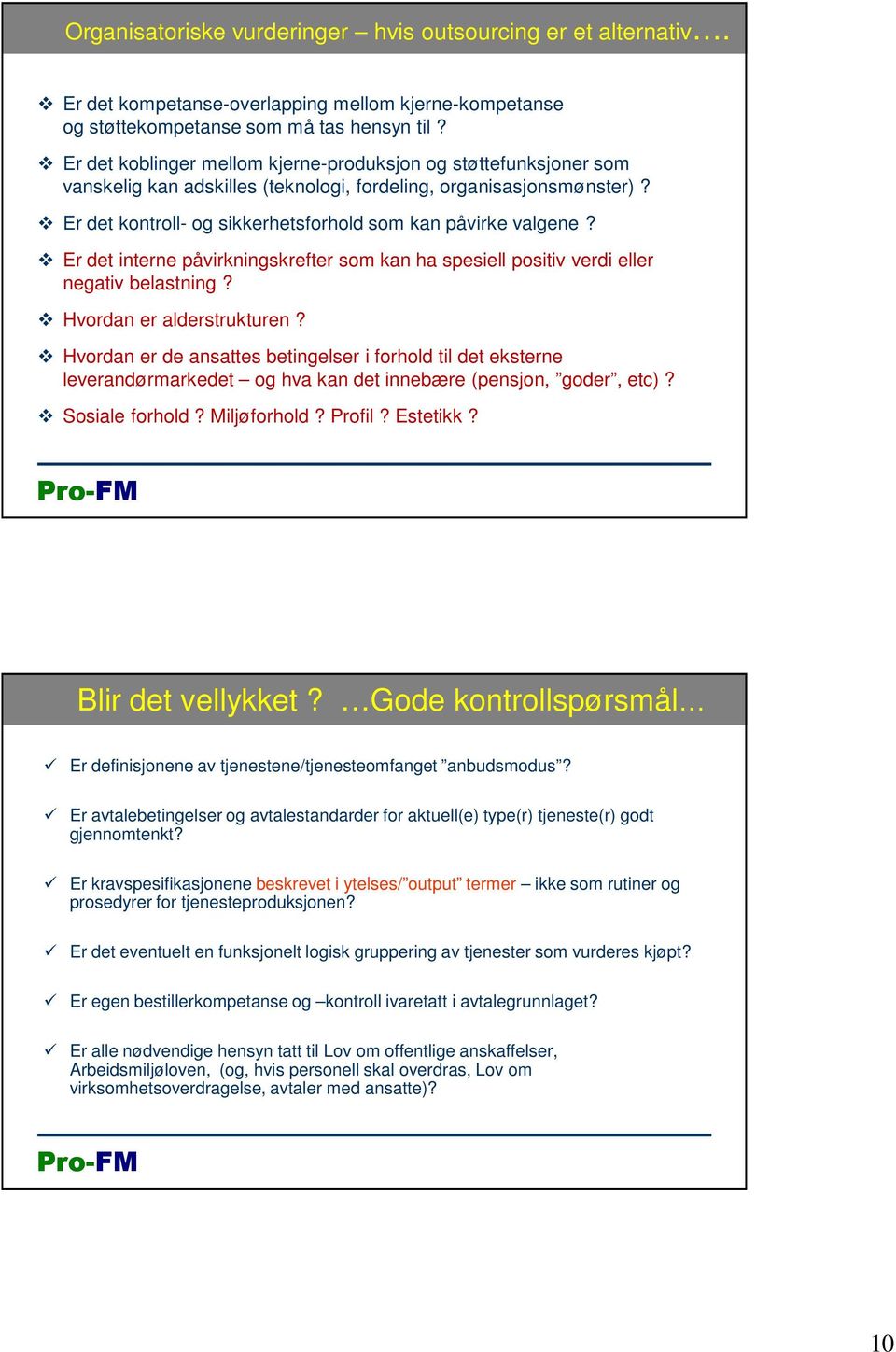 Er det interne påvirkningskrefter som kan ha spesiell positiv verdi eller negativ belastning? Hvordan er alderstrukturen?