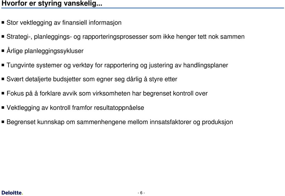 Årlige planleggingssykluser Tungvinte systemer og verktøy for rapportering og justering av handlingsplaner Svært detaljerte